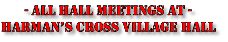 - ALL HALL Meetings AT - 
Harman’s Cross Village Hall