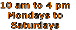 10 am to 4 pm
Mondays to
Saturdays 